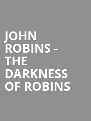 John Robins - The Darkness of Robins at Eventim Hammersmith Apollo